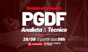 Concurso PGDF: confira a nossa revisão de véspera neste sábado!