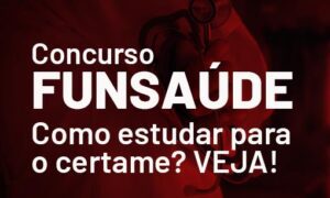 Concurso Funsaúde: como se preparar para a prova? VEJA!