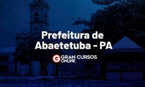 Concurso Abaetetuba PA: banca definida. CONFIRA!