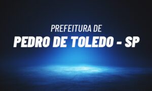 Concurso Pedro de Toledo SP: inscrições prorrogadas. SAIBA MAIS!
