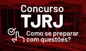 Concurso TJ RJ:  como se preparar com questões?