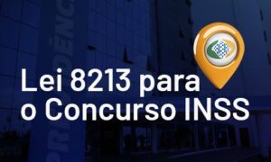 Concurso INSS: como estudar a Lei 8213?