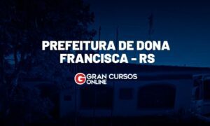 Concurso Dona Francisca RS: edital SAIU.Veja!