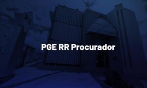 Concurso PGE RR Procurador: banca em breve. Veja!