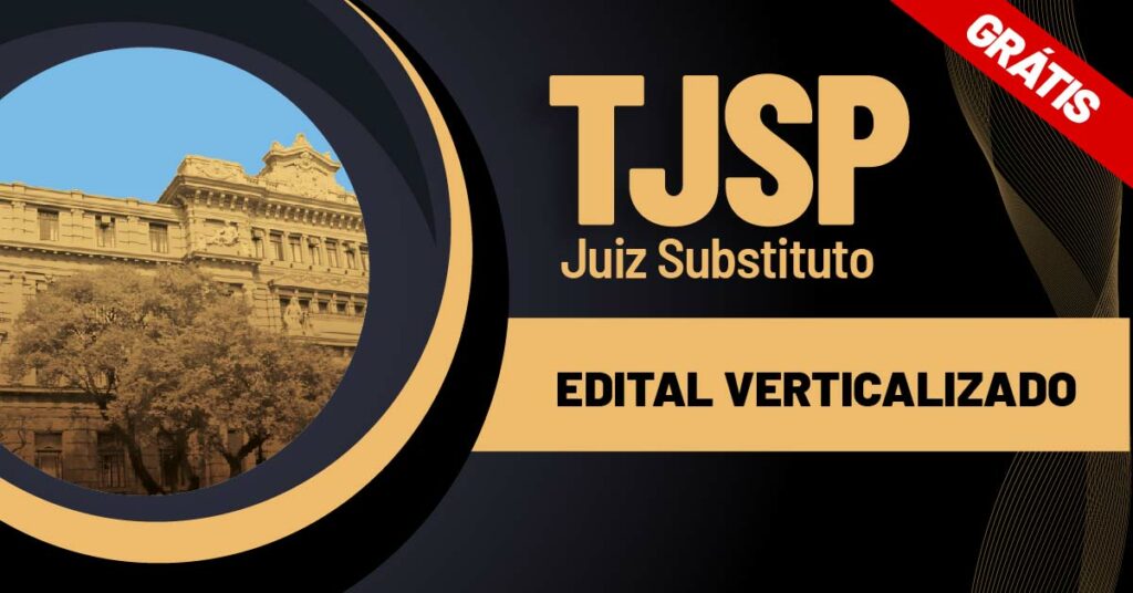 Concurso TJ SP Juiz: estude com o edital verticalizado gratuito!