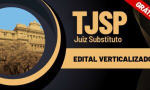 Concurso TJ SP Juiz: estude com o edital verticalizado gratuito!