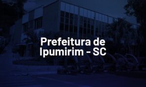Concurso Ipumirim SC: saiu edital. Até R$ 6 mil. SAIBA MAIS