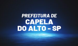 Concurso Capela do Alto SP: saiu edital. Até R$ 4 mil. SAIBA MAIS