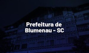 Concurso Prefeitura Blumenau SC: inscrições abertas. Até R$ 5 mil