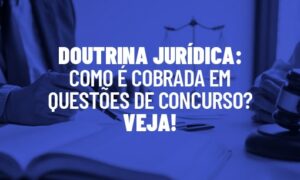 Doutrina jurídica: como é cobrada em questões de concurso? Veja!