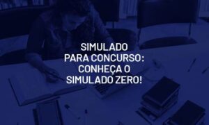 Simulado para concurso: conheça o Simulado Zero!