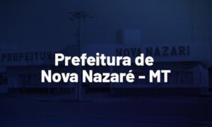 Concurso Nova Nazaré MT: EDITAL publicado; até R$ 13,7 mil!