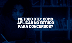 Método GTD: como aplicar no estudo para concursos?