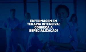 Enfermagem em Terapia Intensiva: conheça a especialização!