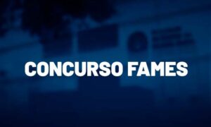 Concurso FAMES: banca contratada; VEJA!