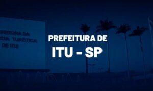 Concurso Prefeitura de Itu SP: inscrições abertas. VEJA!