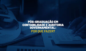 Pós-Graduação em Contabilidade e Auditoria: por que fazer?