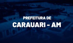 Concurso Carauari AM: Inscrições abertas para 536 vagas! Veja AQUI!