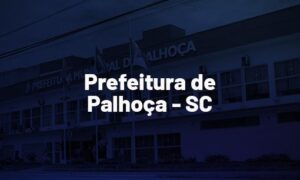Concurso Palhoça SC: Saiu edital! Provas em junho!