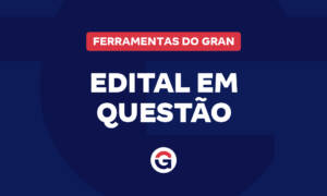 Edital em Questão: acesse o conteúdo traduzido em questões!