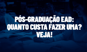 Pós-graduação EAD: quanto custa fazer uma? Veja!