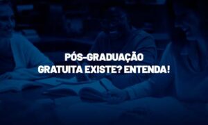 Pós-graduação gratuita existe? Entenda!
