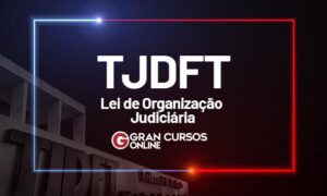 Concurso TJDFT: saiba como estudar para Lei de Organização Judiciária!