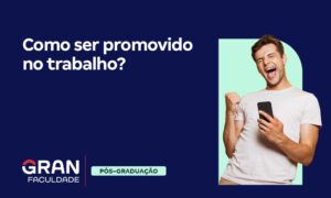 Como ser promovido no trabalho? Confira 7 dicas!