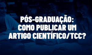 Pós-graduação: como publicar um artigo científico/ TCC?