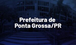 Concurso Ponta Grossa PR: inscrições abertas. VEJA!