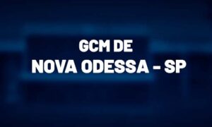 Concurso GCM Nova Odessa SP: SAIU EDITAL. Confira!