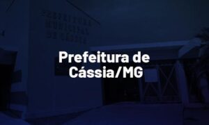 Concurso Cássia MG: SAIU EDITAL. 127 vagas de até R$ 18 mil!