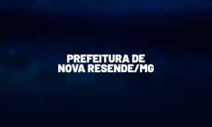 Concurso Nova Resende MG: 118 vagas; Até R$ 14 mil!