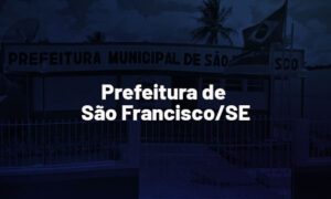 Concurso São Francisco SE: banca em breve. Veja!