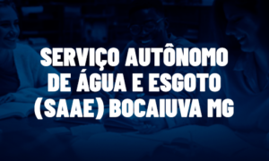 Concurso SAAE Bocaiuva MG: inscrições abertas. VEJA!