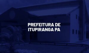 Concurso de Itupiranga PA: Inicial de até R$ 8 mil! Veja!