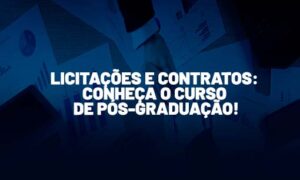 Licitações e contratos: conheça o curso de pós-graduação EAD!
