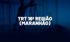 Concurso TRT MA confirmado para o segundo semestre! VEJA