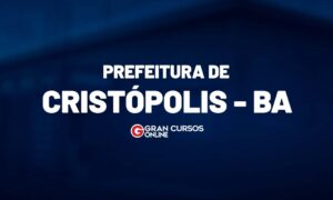 Concurso de Cristópolis BA: Saiu! 233 vagas! Inicial de até 7 mil!