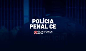Concurso Polícia Penal CE: Autorizado! 600 vagas para 2023!