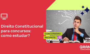 Direito Constitucional para concursos: como estudar?
