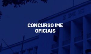 Concurso IME Oficiais: saiba TODOS os detalhes!