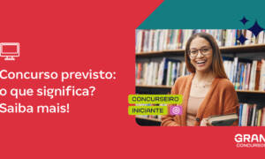 Concurso previsto: o que significa? Saiba mais!