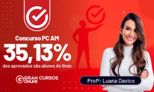 Resultados PC AM: 35,13% dos aprovados são alunos do Gran!