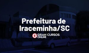 Concurso Iraceminha SC: Edital publicado! Inscrição aberta! Veja.