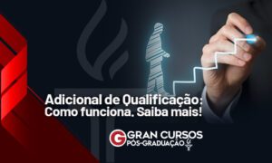 Adicional de Qualificação: como funciona? Saiba mais!