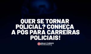 Quer se tornar policial? Conheça a pós para Carreiras Policiais!