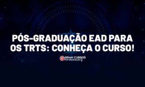 Pós-graduação EAD para os TRTs: conheça o curso!