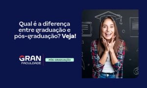 Qual a diferença entre graduação e pós-graduação? Veja!