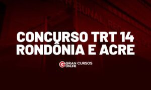 Concurso TRT 14 define banca organizadora! Saiba os detalhes!